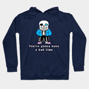 You're gonna have a bad time Hoodie